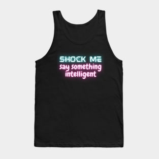 Shock Me, Say Something Intelligent Tank Top